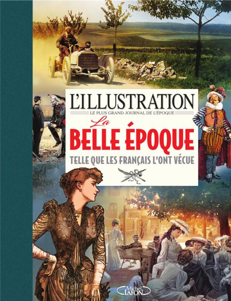 L-ILLUSTRATION - LA BELLE EPOQUE : 1889-1914 - L-ILLUSTRATION - MICHEL LAFON