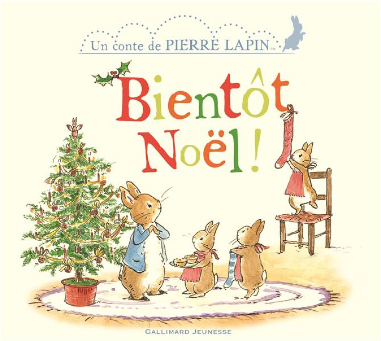 BIENTOT NOEL ! - UN CONTE DE PIERRE LAPIN - COLLECTIF - Gallimard-Jeunesse