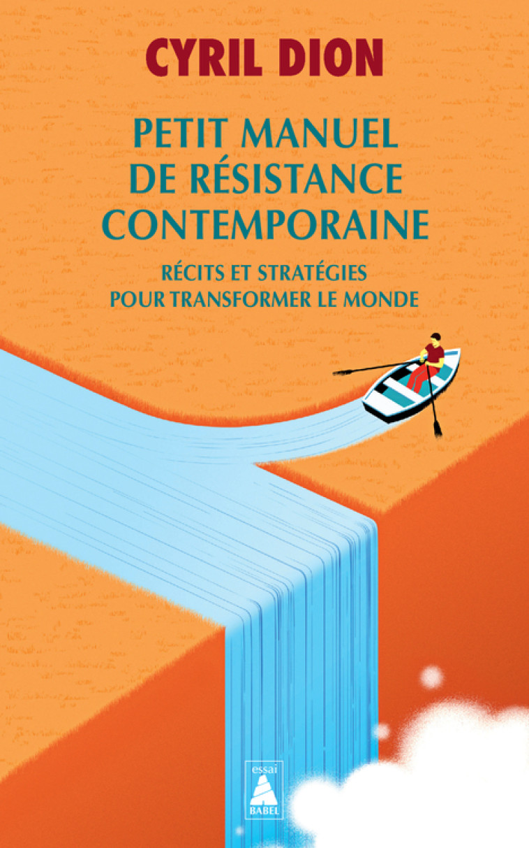 PETIT MANUEL DE RESISTANCE CONTEMPORAINE - RECITS ET STRATEGIES POUR TRANSFORMER LE MONDE - Cyril DION - ACTES SUD