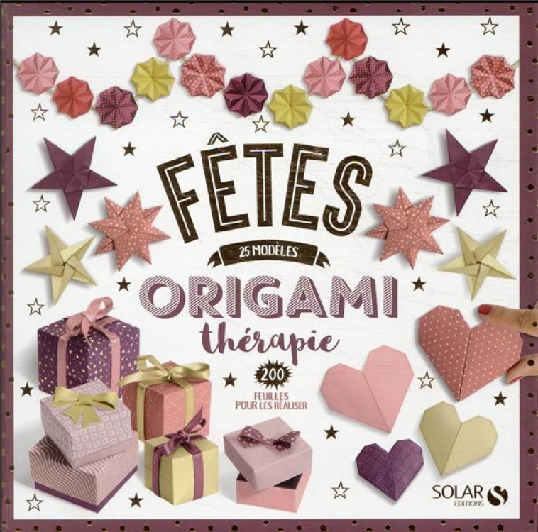 FETES - 25 MODELES ORIGAMITHERAPIE - 200 FEUILLES POUR LES REALISER - COLLECTIF - NC