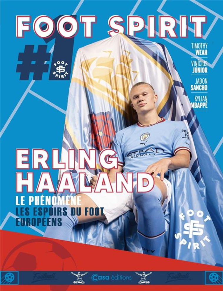 FOOT SPIRIT : ERLING HAALAND - LE PHENOMENE, LES ESPOIRS DU FOOT EUROPEENS - COLLECTIF - CASA