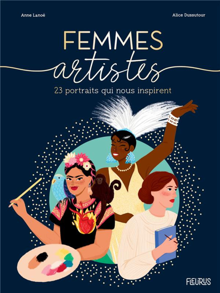 FEMMES ARTISTES - 23 PORTRAITS INSPIRANTS - LANOE/DUSSUTOUR - FLEURUS