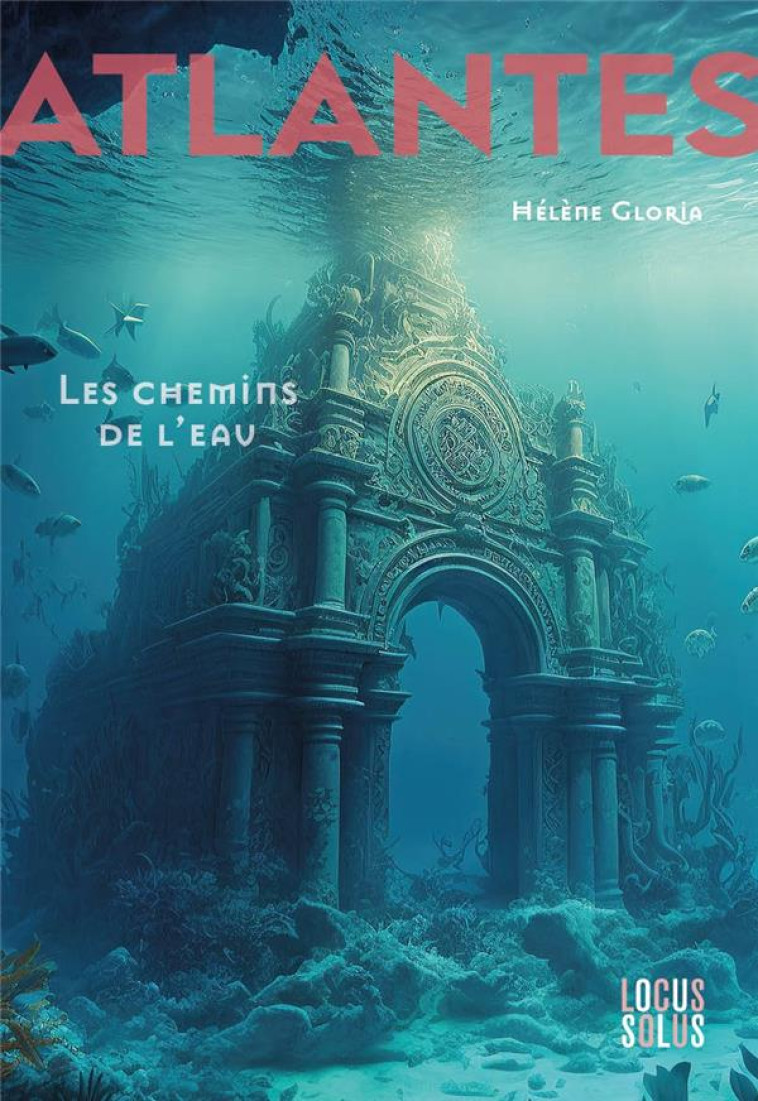 ATLANTES, TOME 1. LES CHEMINS DE L-EAU CHAPITRE 1 - GLORIA HELENE - LOCUS SOLUS