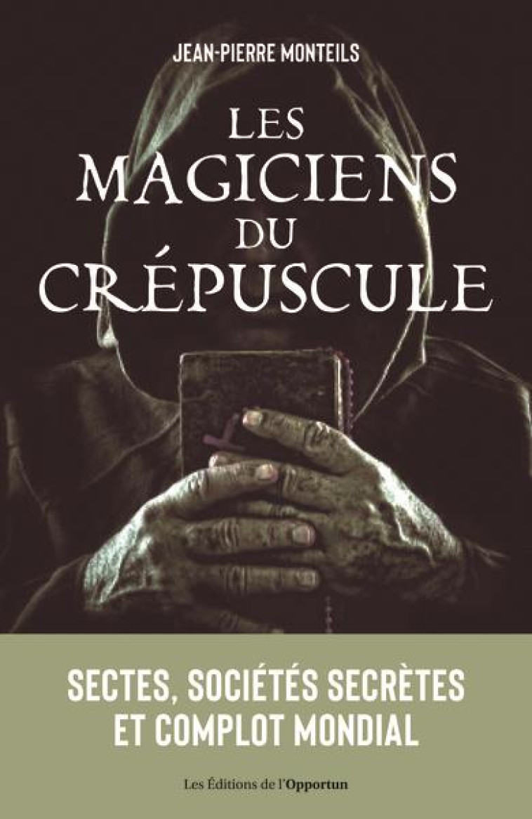 LES MAGICIENS DU CREPUSCULE - SECTES, SOCIETES SECRETES ET THEORICIENS DU COMPLOT - MONTEILS JEAN-PIERRE - L ETUDIANT