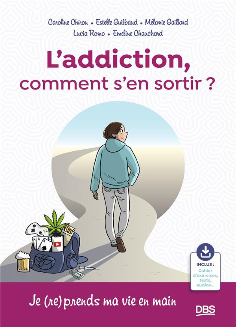 L ADDICTION, COMMENT S-EN SORTIR ? - JE (RE)PRENDS MA VIE EN MAIN - CHIRON/CHAUCHARD - DE BOECK SUP