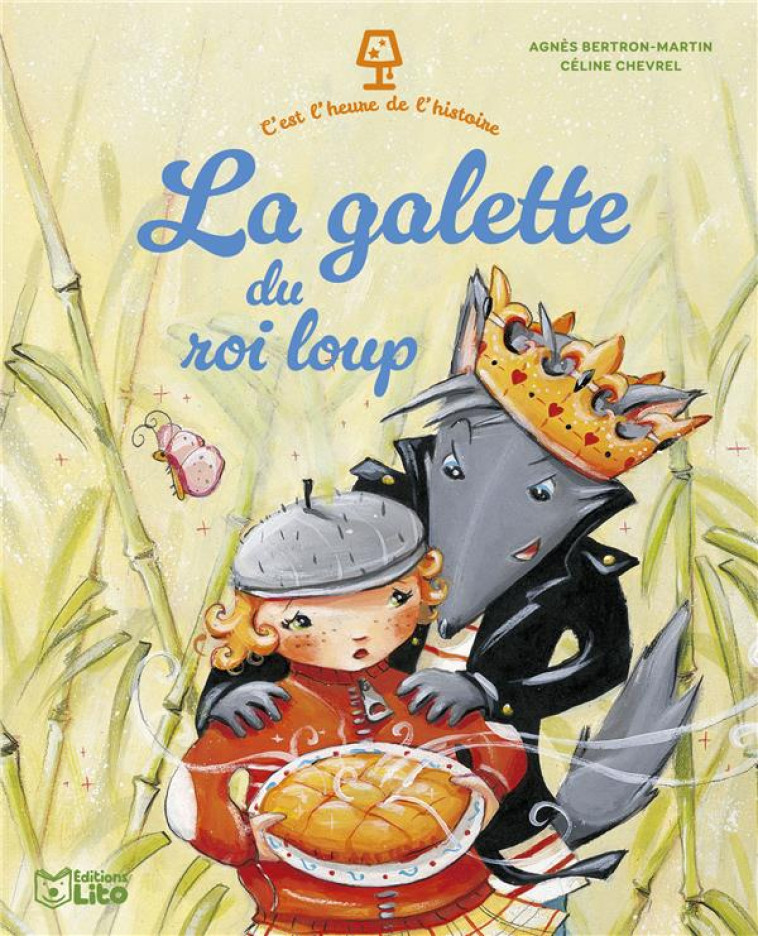 C-EST L-HEURE DE L-HISTOIRE - LA GALETTE DU ROI LOUP - BERTRON-MARTIN AGNES - LITO