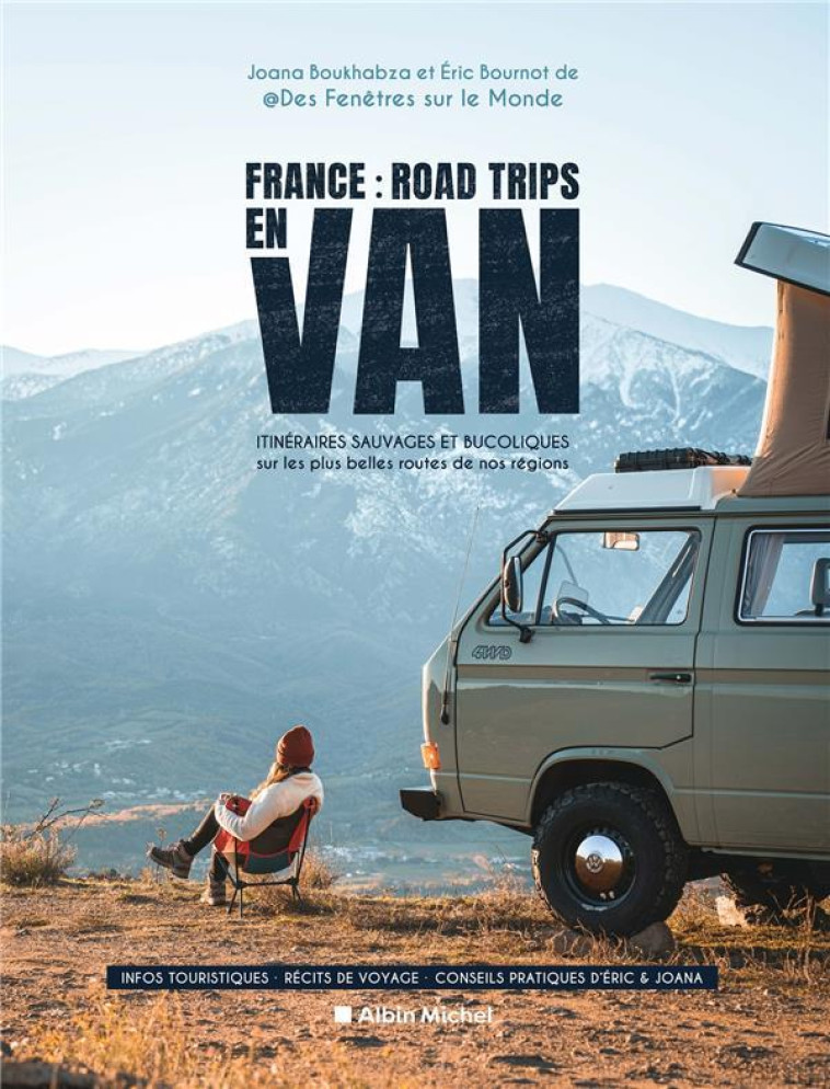 FRANCE : ROAD TRIPS EN VAN - ITINERAIRES SAUVAGES ET BUCOLIQUES SUR LES PLUS BELLES ROUTES DE NOS RE - BOURNOT/BOUKHABZA - ALBIN MICHEL