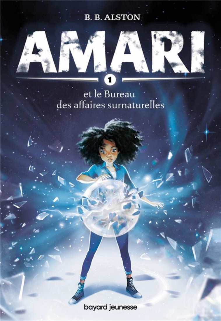 AMARI, TOME 01 - AMARI ET LE BUREAU DES AFFAIRES SURNATURELLES - ALSTON B.B. - BAYARD JEUNESSE