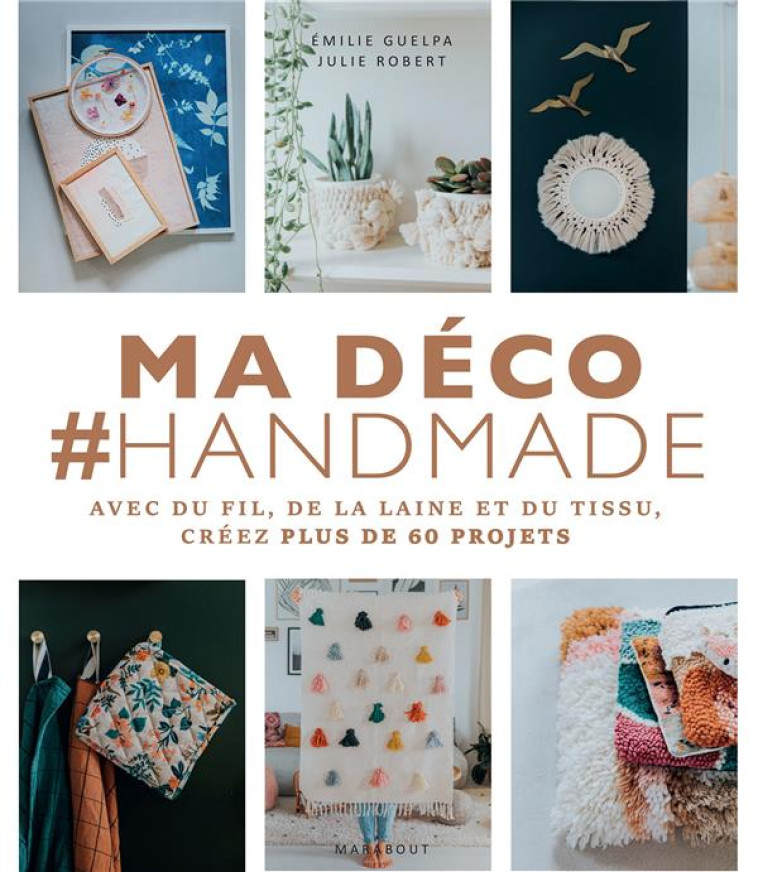 MA DECO #HANDMADE - AVEC DU FIL, DE LA LAINE ET DU TISSU, CREEZ PLUS DE 60 PROJETS - ROBERT/GUELPA - MARABOUT