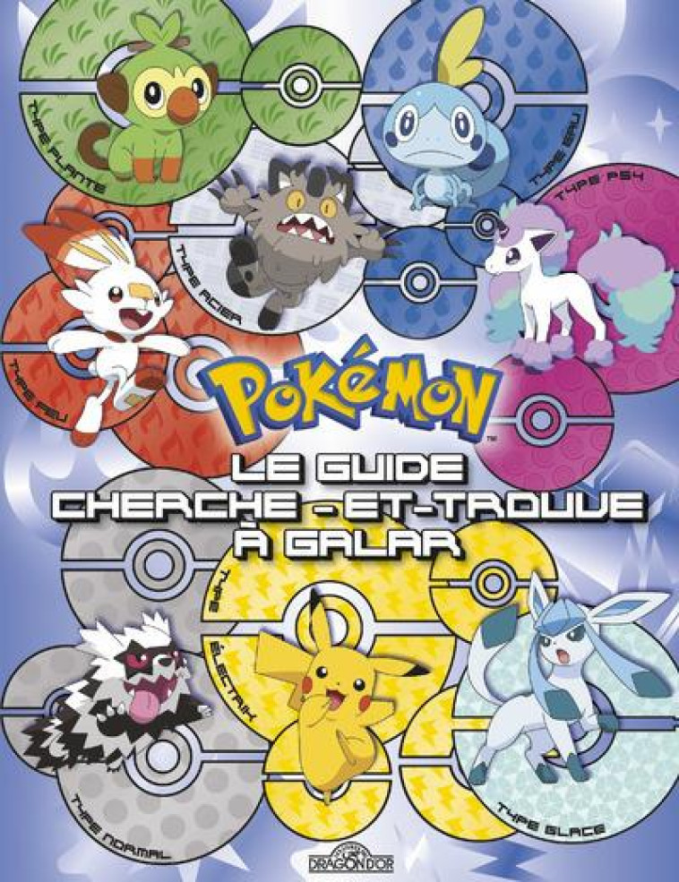 POKEMON - LE GUIDE CHERCHE-ET-TROUVE - LES 18 TYPES DE POKEMON DE GALAR - THE POKEMON COMPANY - DRAGON D'OR