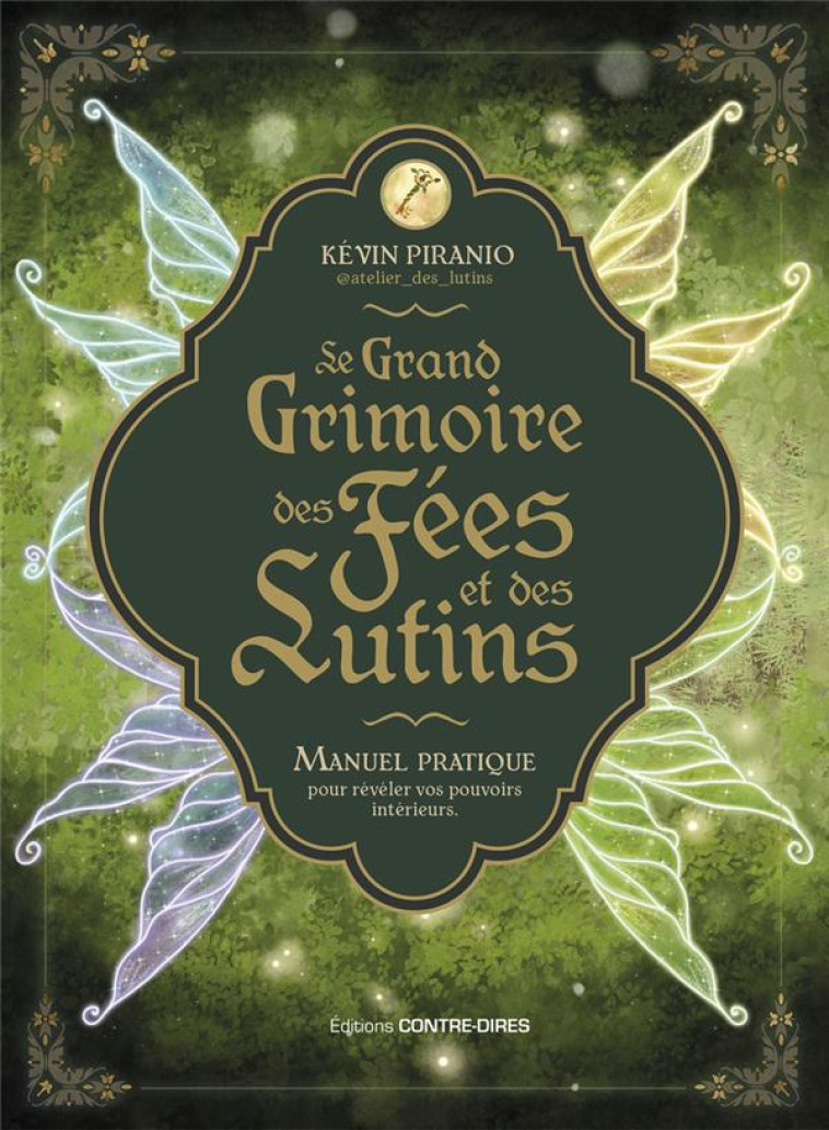 LE GRAND GRIMOIRE DES FEES ET DES LUTINS - MANUEL PRATIQUE POUR REVELER VOS POUVOIRS INTERIEURS - PIRANIO/LEPINAY - CONTRE DIRES