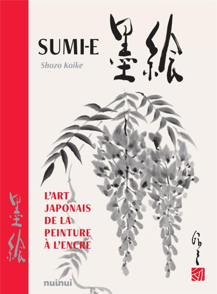 SUMI-E - L-ART JAPONAIS DE LA PEINTURE A L-ENCRE - KOIKE/COSTANZO - NUINUI