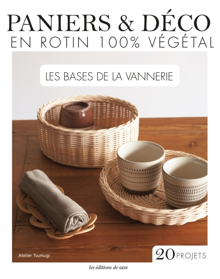 PANIERS & DECO EN ROTIN 100% VEGETAL - LES BASES DE LA VANNERIE - Kyoshitsu Tokago - DE SAXE