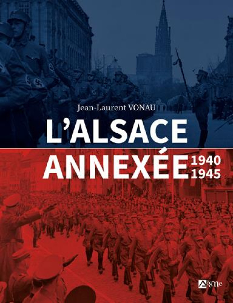 L-ALSACE ANNEXEE - 1940-1945 - VONAU JEAN-LAURENT - SIGNE