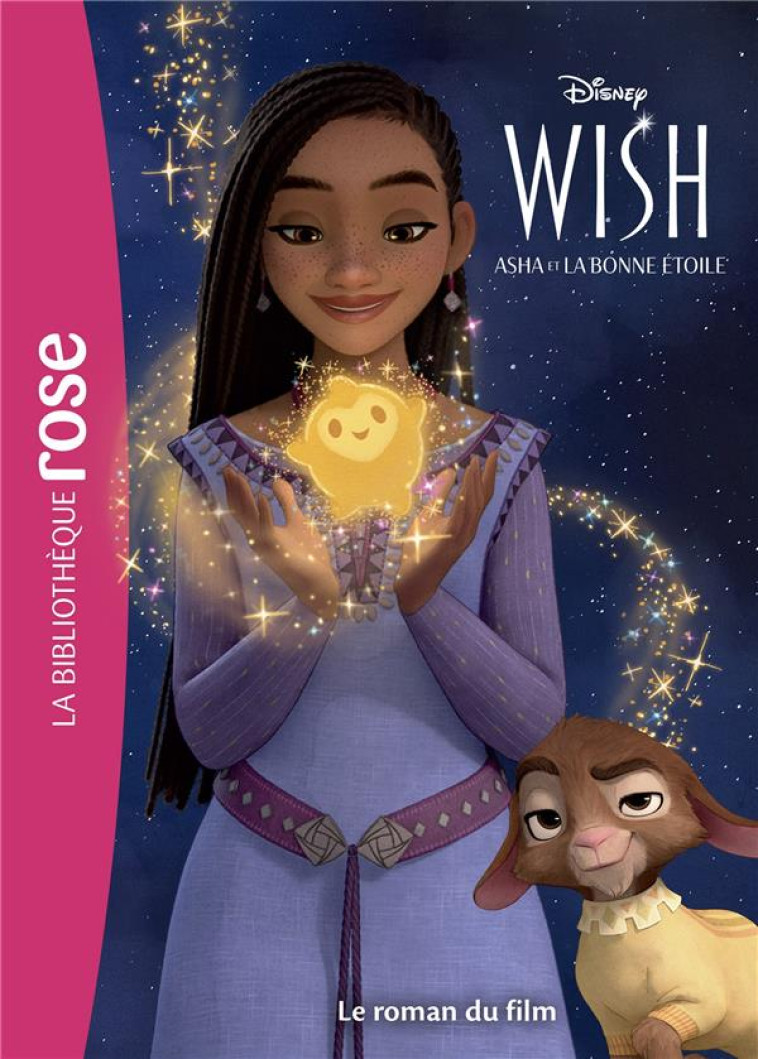 FILMS BB ROSE 8-10 - BIBLIOTHEQUE DISNEY - WISH : ASHA ET LA BONNE ETOILE - LE ROMAN DU FILM - WALT DISNEY COMPANY - HACHETTE