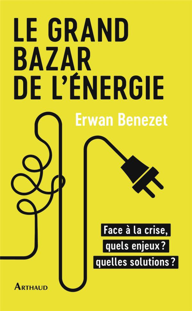 LE GRAND BAZAR DE L-ENERGIE - FACE A LA CRISE, QUELS ENJEUX ? QUELLES SOLUTIONS ? - BENEZET/PERTHUIS - FLAMMARION