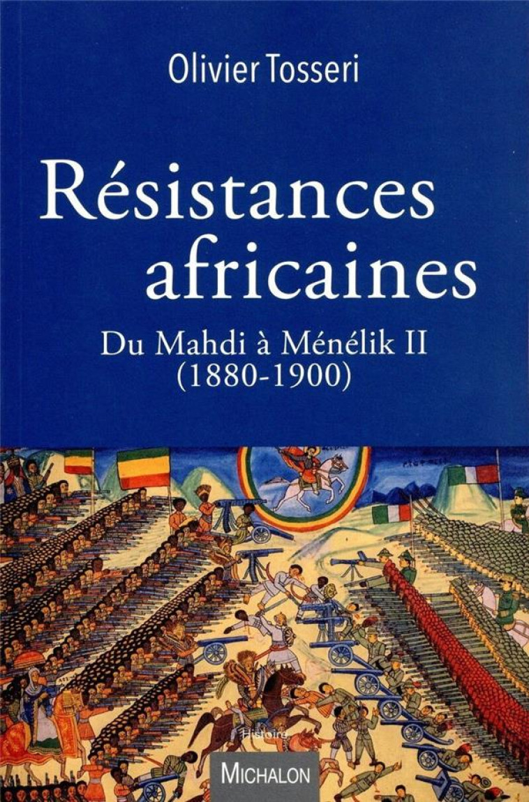 LES RESISTANCES AFRICAINES - DU MAHDI A MENELIK II (1880-1900) - TOSSERI OLIVIER - MICHALON