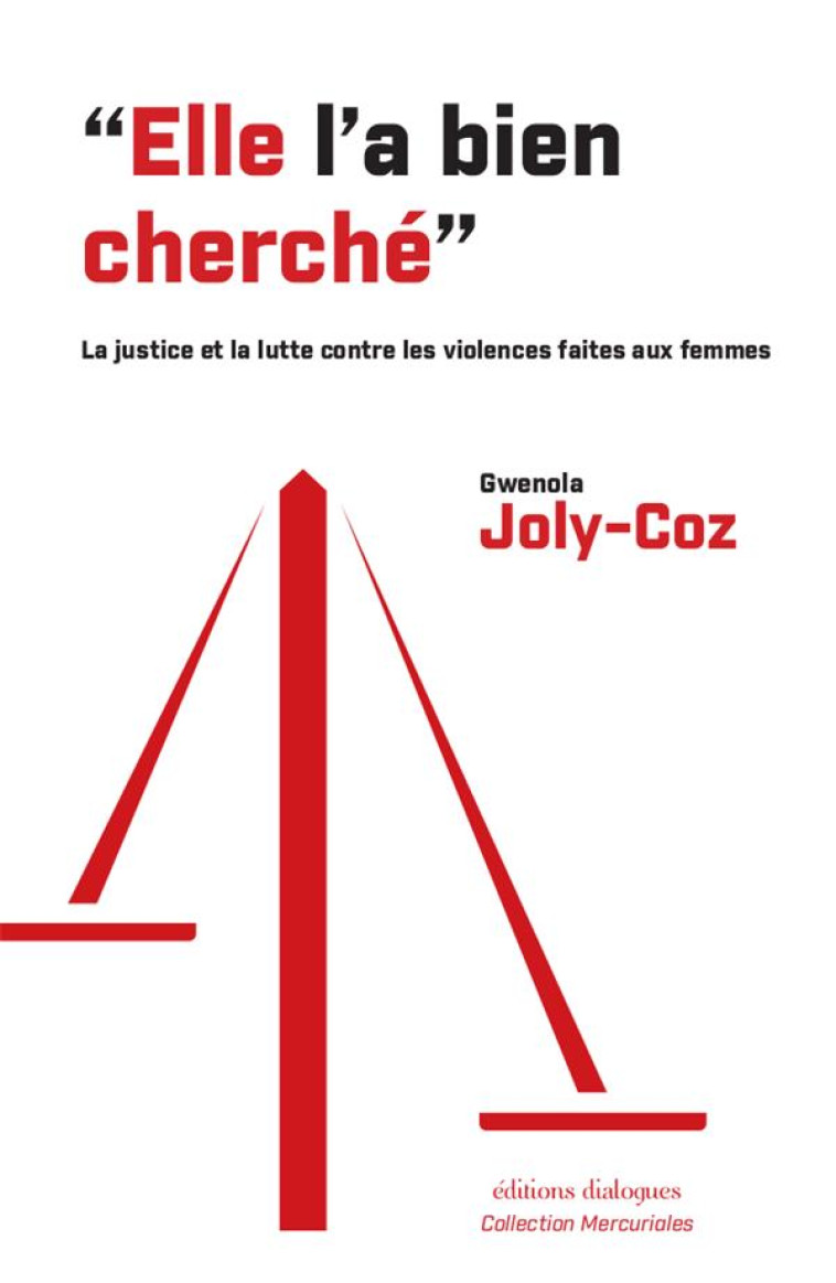 ELLE L-A BIEN CHERCHE - LA JUSTICE ET LA LUTTE CONTRE LES VIOLENCES FAITES AUX FEMMES - JOLY-COZ GWENOLA - EDTS DIALOGUES