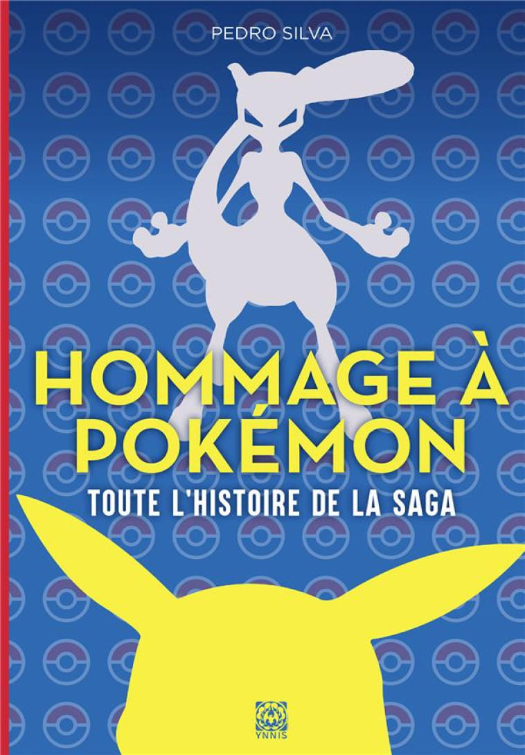 HOMMAGE A POKEMON TOUTE L-HISTOIRE DE LA SAGA - INTEGRALE - SILVA PEDRO - YNNIS