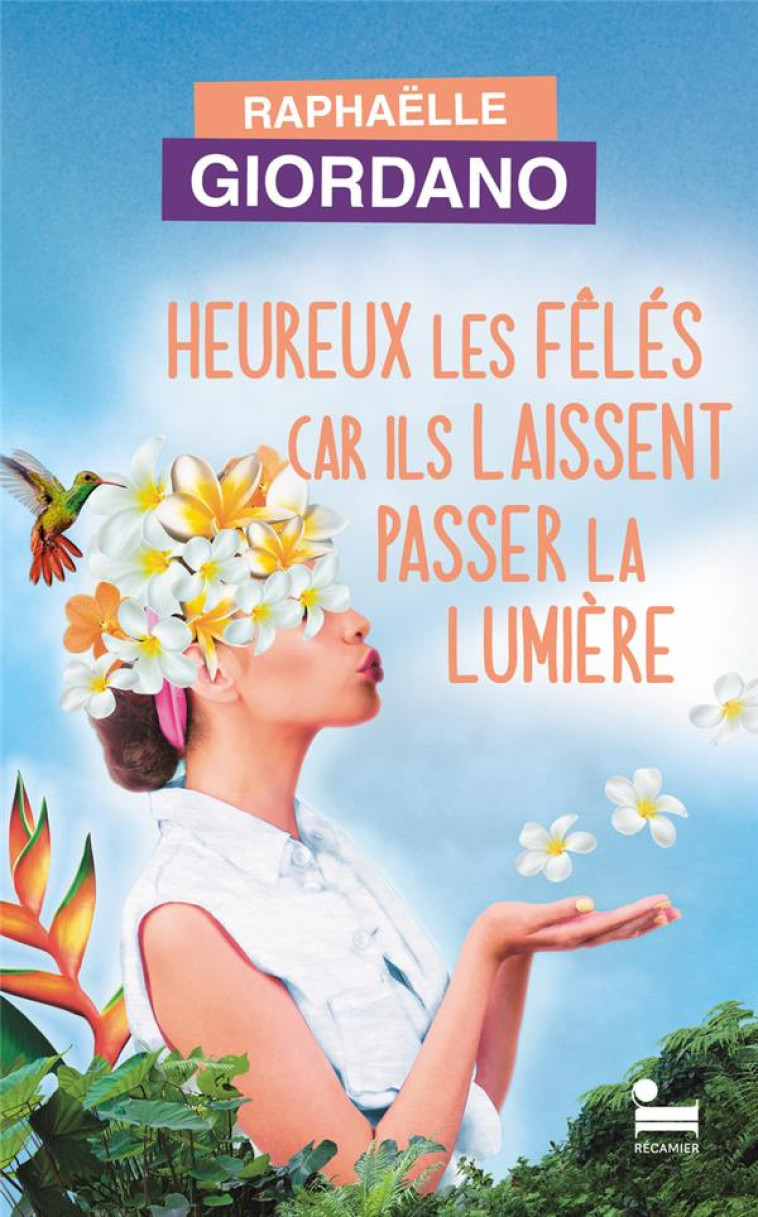 HEUREUX LES FELES CAR ILS LAISSENT PASSER LA LUMIERE - GIORDANO RAPHAELLE - RECAMIER