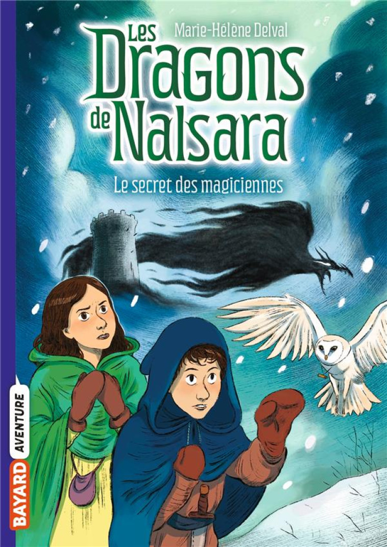 LES DRAGONS DE NALSARA, TOME 07 - LE SECRET DES MAGICIENNES - DELVAL/MARILLEAU - BAYARD JEUNESSE