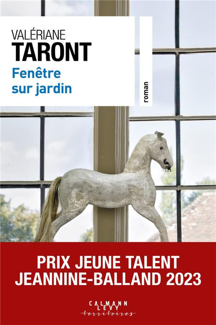 FENETRE SUR JARDIN - PRIX JEUNE TALENT JEANNINE-BALLAND 2023 - TARONT VALERIANE - CALMANN-LEVY