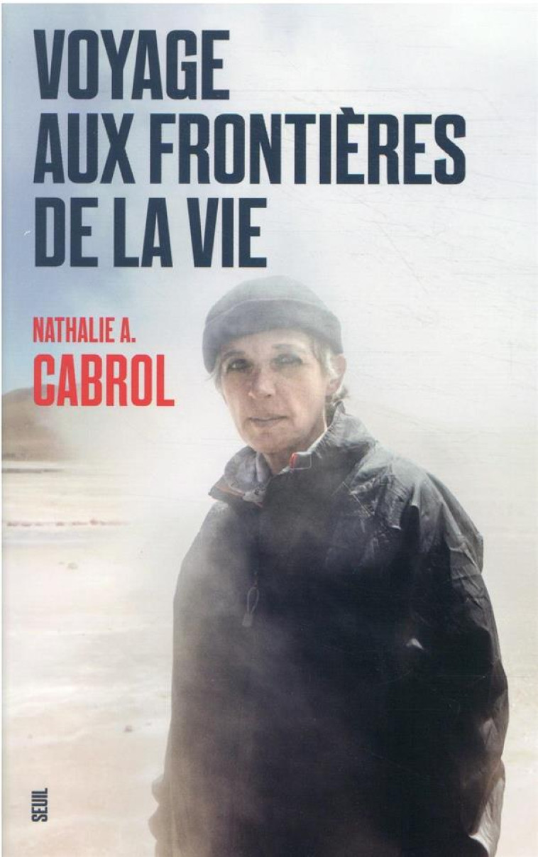 VOYAGE AUX FRONTIERES DE LA VIE - CABROL NATHALIE A. - SEUIL