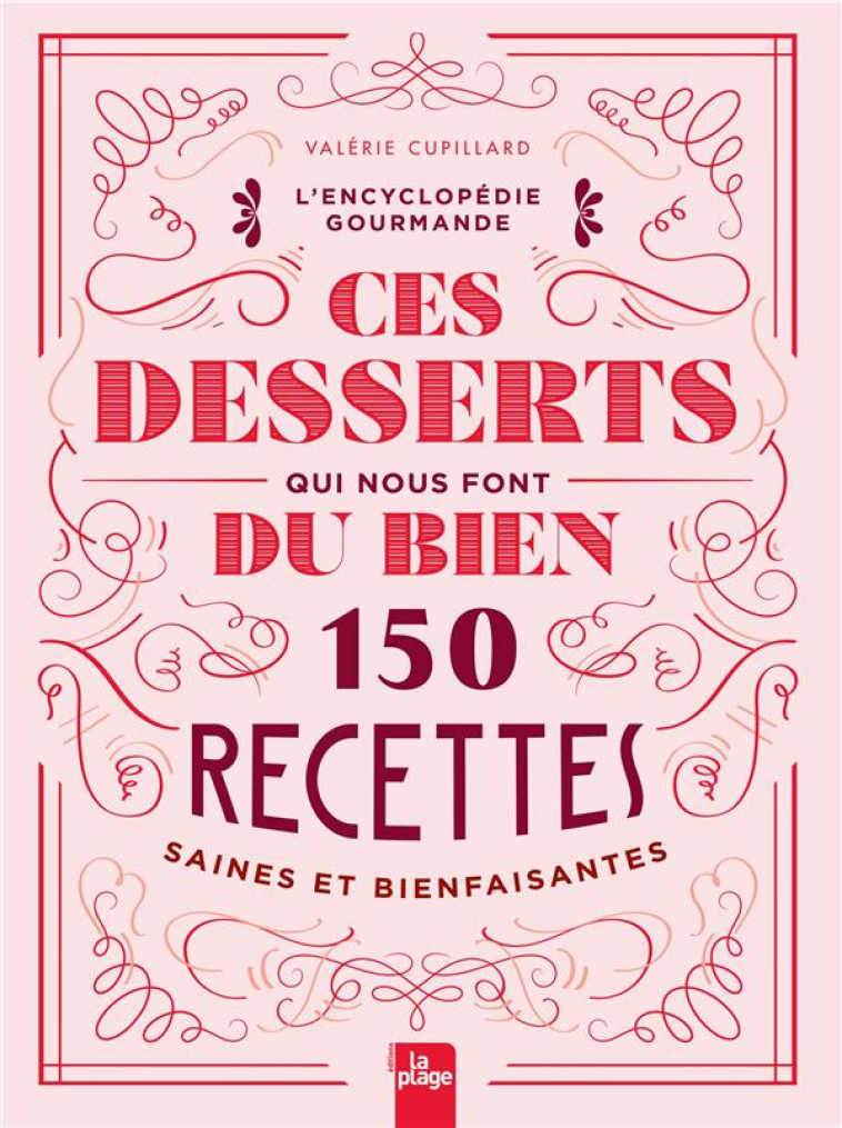 CES DESSERTS QUI NOUS FONT DU BIEN - 150 RECETTES SAINES ET BIENFAISANTES - CUPILLARD VALERIE - PLAGE