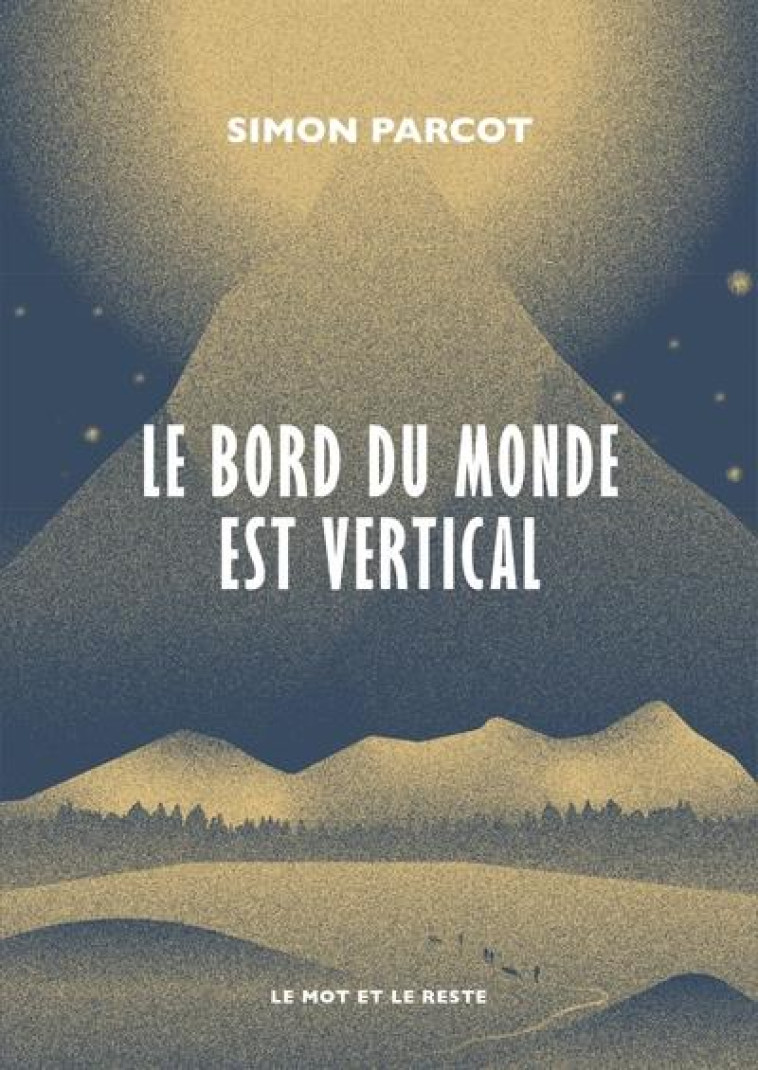 LE BORD DU MONDE EST VERTICAL - PARCOT SIMON - MOT ET LE RESTE