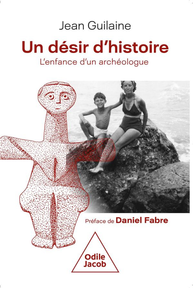 UN DESIR D-HISTOIRE - L-ENFANCE D-UN ARCHEOLOGUE - GUILAINE JEAN - JACOB