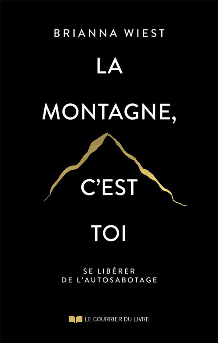 LA MONTAGNE, C-EST TOI - WIEST BRIANNA - COURRIER LIVRE