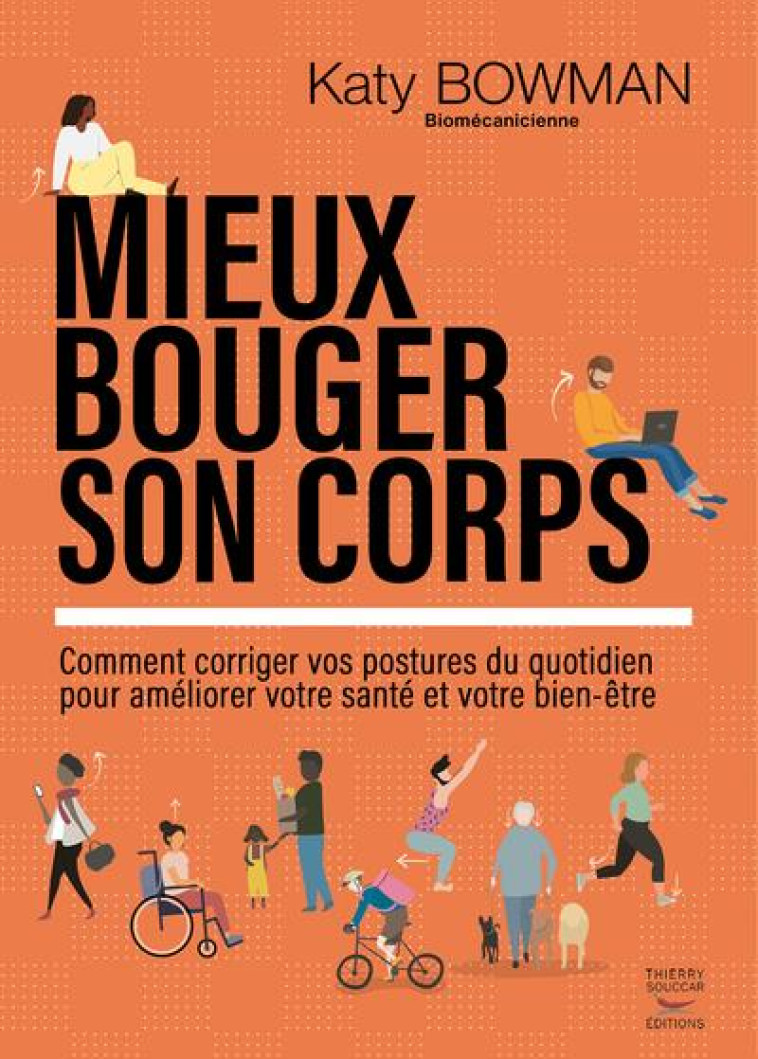 TIENS-TOI BIEN ! - LE GUIDE DES BONNES POSTURES ET DU MOUVEMENT NATUREL QUI SOIGNENT AU QUOTIDIEN - BOWMAN KATY - THIERRY SOUCCAR