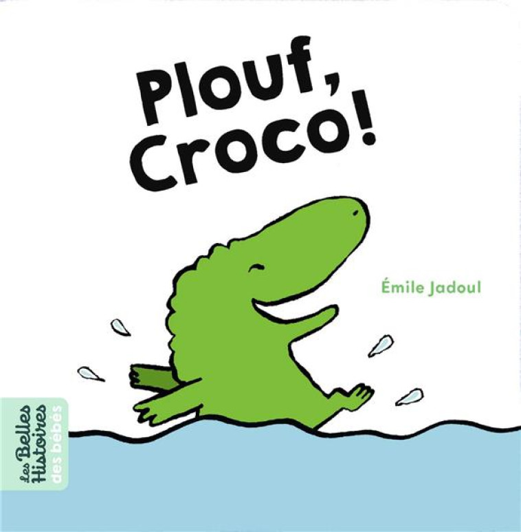 PLOUF, CROCO ! - JADOUL EMILE - BAYARD JEUNESSE