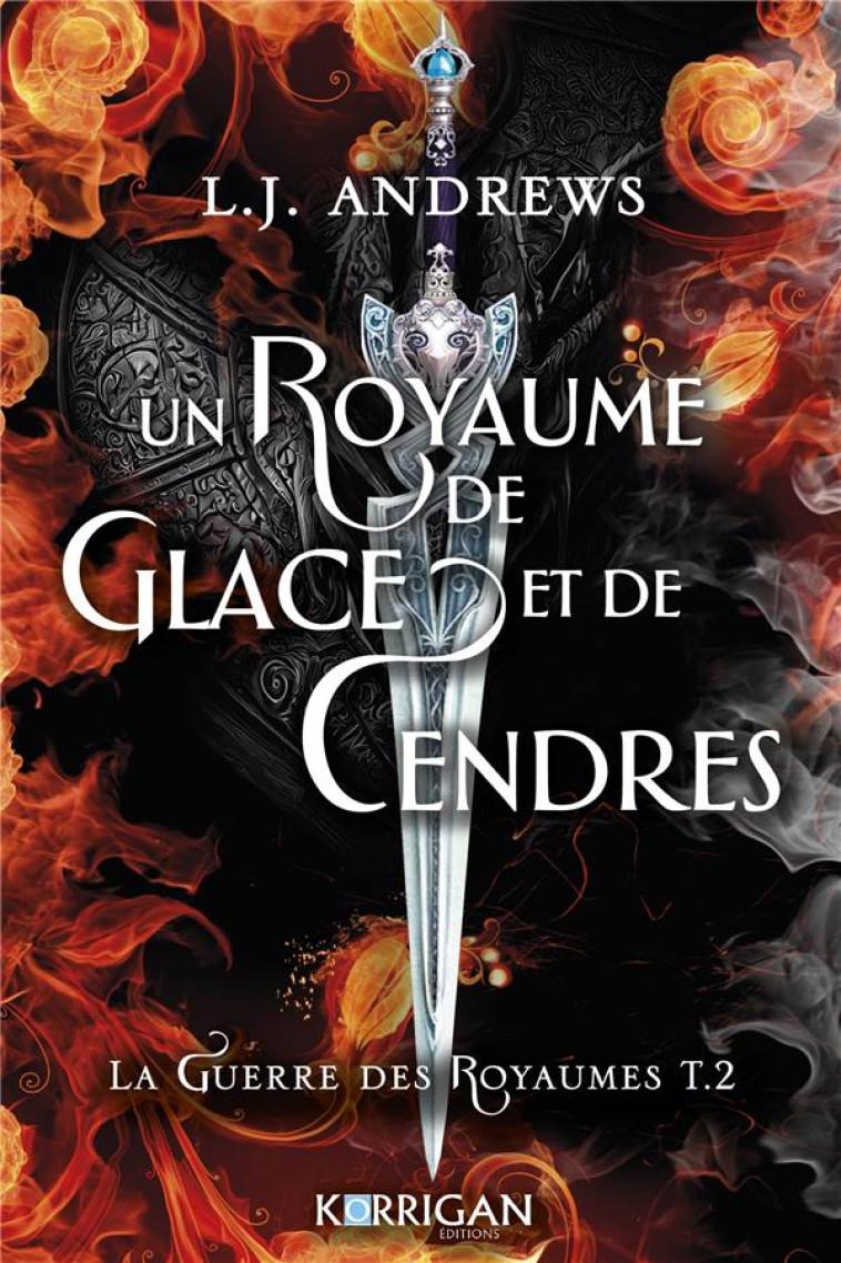 LA GUERRE DES ROYAUMES - T02 - UN ROYAUME DE GLACE ET DE CENDRES - LA GUERRE DES ROYAUMES T2 - ANDREWS L.J. - KORRIGAN