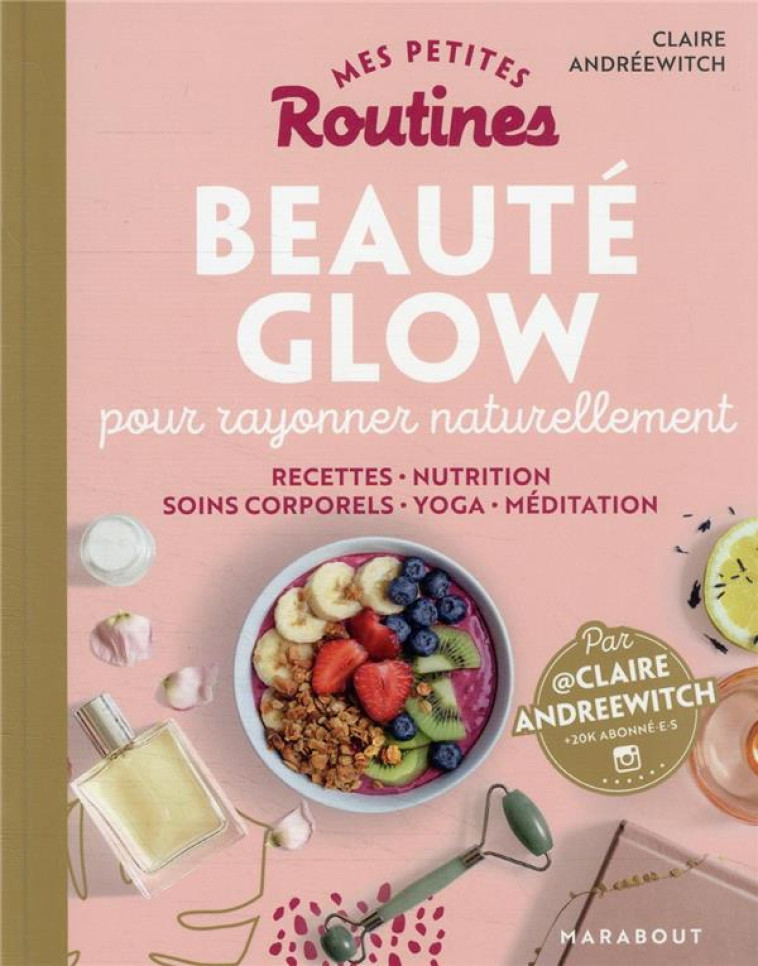 MES PETITES ROUTINES - BEAUTE GLOW - POUR RAYONNER INSIDE & OUTSIDE - ANDREWITCH CLAIRE - MARABOUT