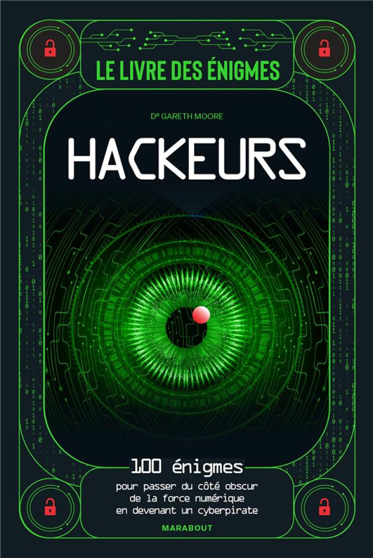 LE LIVRE DES ENIGMES HACKEURS - 100 ENIGMES POUR PASSER DU COTE OBSCUR DE LA FORCE NUMERIQUE EN DEVE - MOORE GARETH - MARABOUT