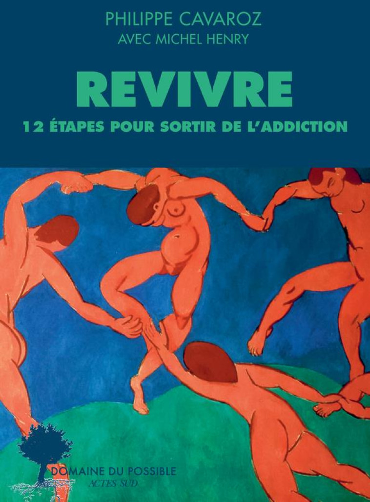 REVIVRE, 12 ETAPES POUR SORTIR DE L-ADDICTION - CAVAROZ/HENRY - ACTES SUD