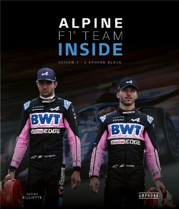 ALPINE F1 TEAM INSIDE. SAISON 3 - L-EPOPEE BLEUE - BILLIOTTE JULIEN - AMPHORA