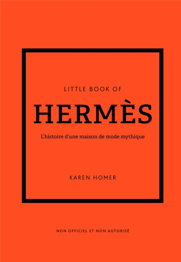 LITTLE BOOK OF HERMES (VERSION FRANCAISE) - L-HISTOIRE D-UNE MAISON DE MODE MYTHIQUE - HOMER KAREN - PLACE VICTOIRES