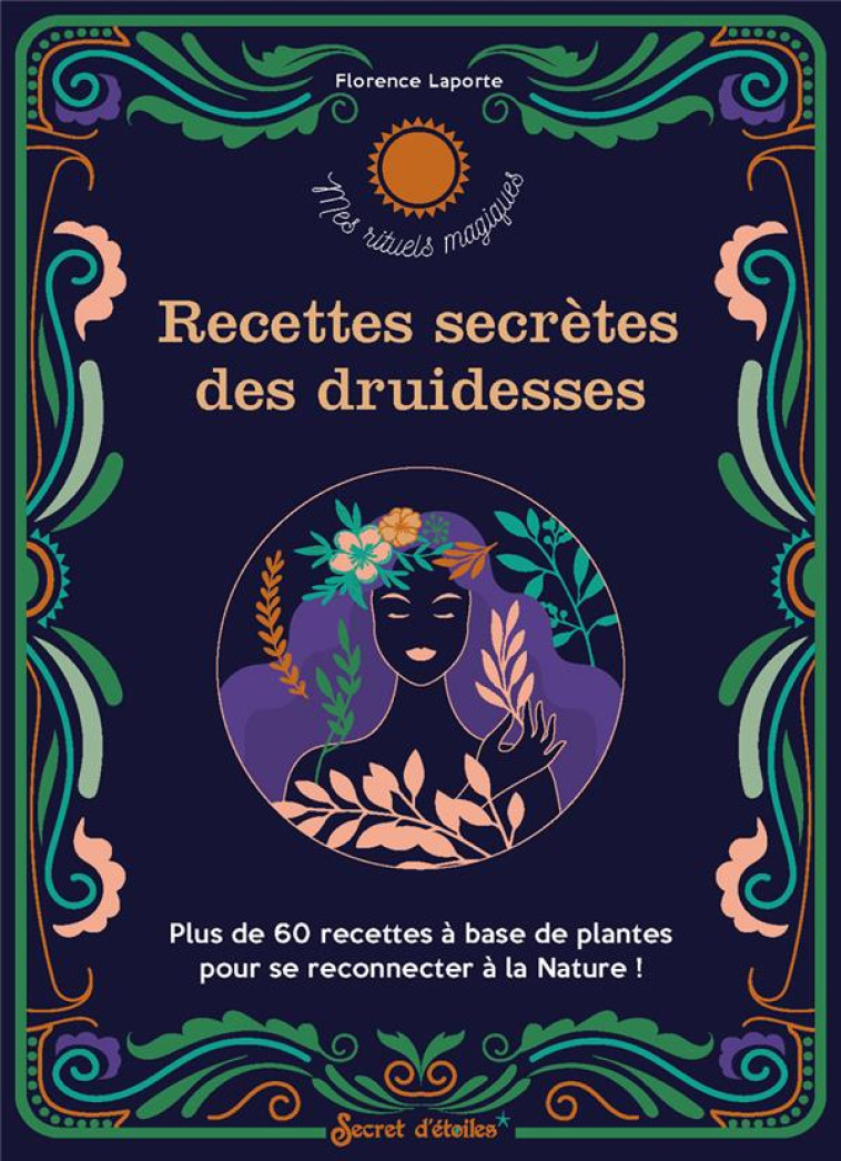 RECETTES SECRETES DES DRUIDESSES - LAPORTE FLORENCE - SERPENT ETOILES