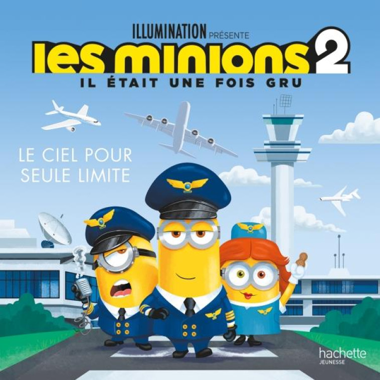 MINIONS 2 - LE CIEL POUR SEULE LIMITE - XXX - HACHETTE