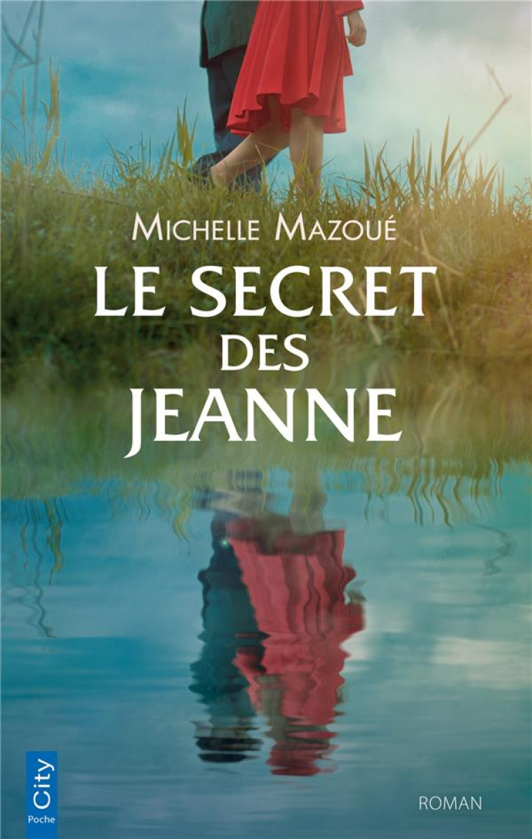 LE SECRET DES JEANNE - PASSIONS ET SECRETS DE FAMILLE DANS LES TERRES DE VENDEE - MAZOUE MICHELLE - CITY