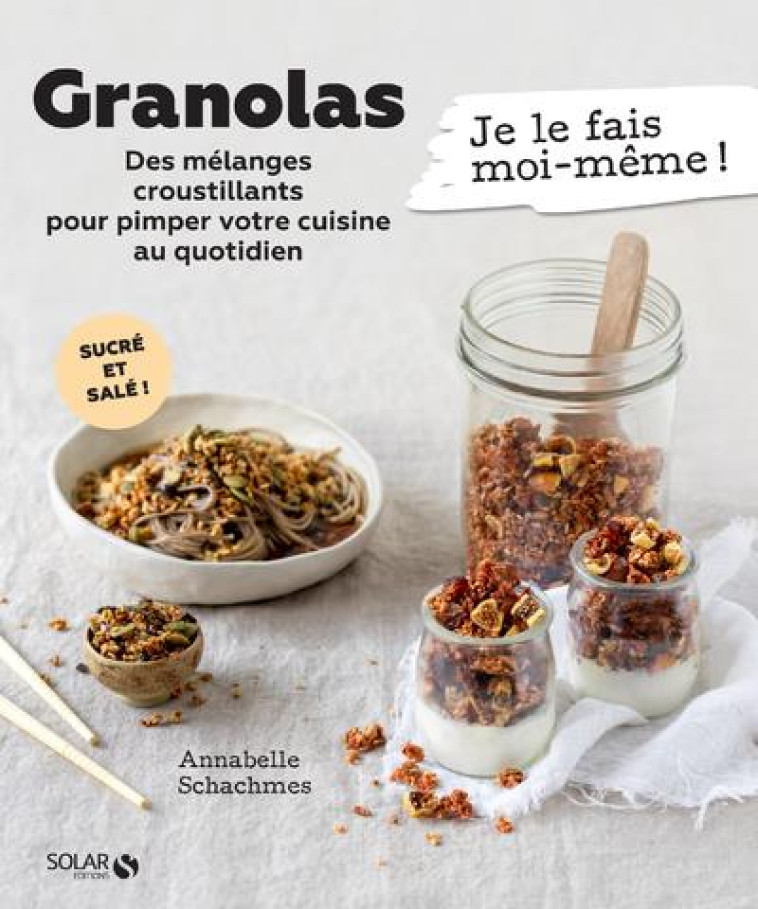 GRANOLA - DES MELANGES CROUSTILLANTS POUR PIMPER VOTRE CUISINE AU QUOTIDIEN - SCHACHMES ANNABELLE - SOLAR