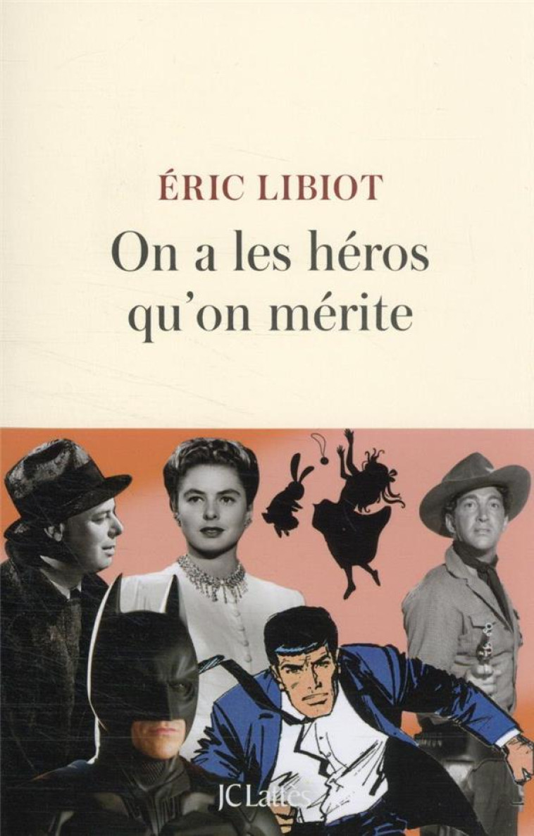 ON A LES HEROS QU-ON MERITE - LIBIOT ERIC - CERF