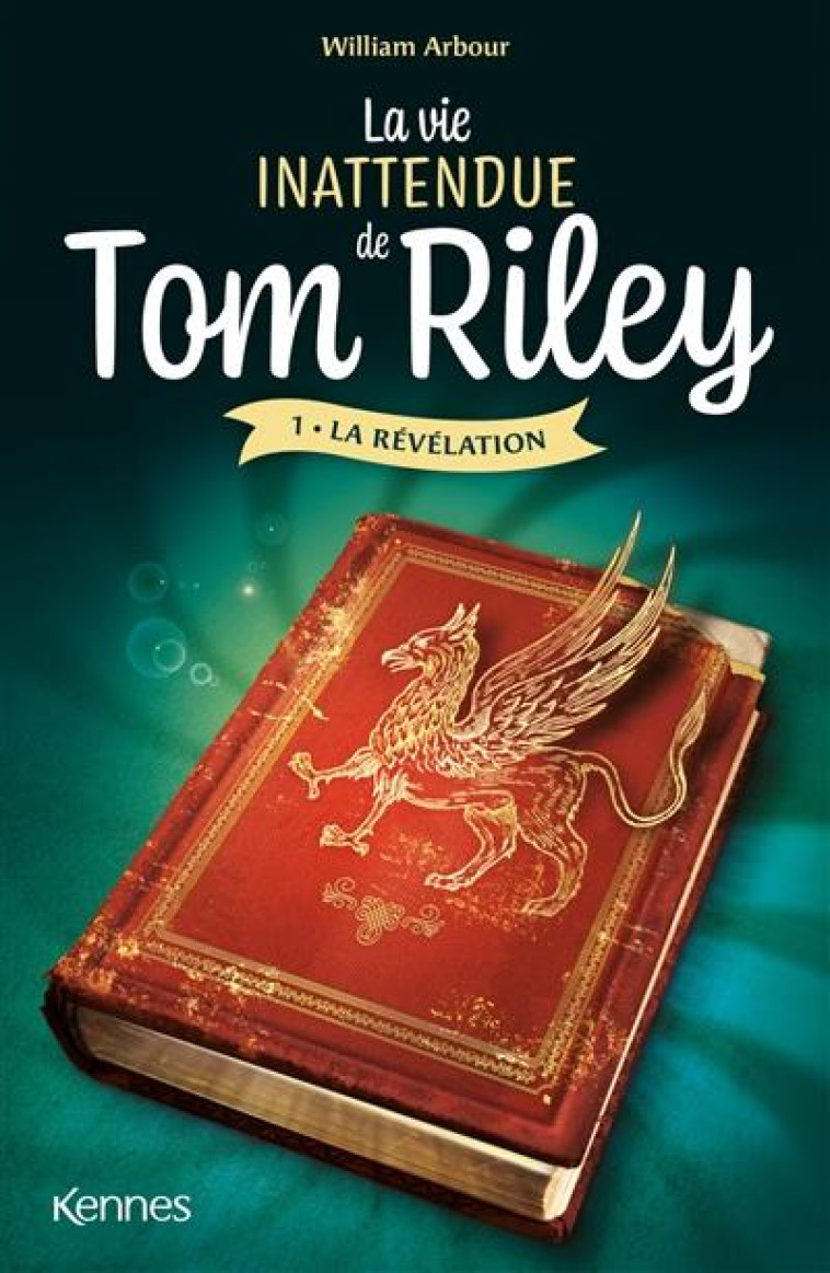 LA VIE INATTENDUE DE TOM RILEY T01 - LA REVELATION - ARBOUR WILLIAM - KENNES EDITIONS