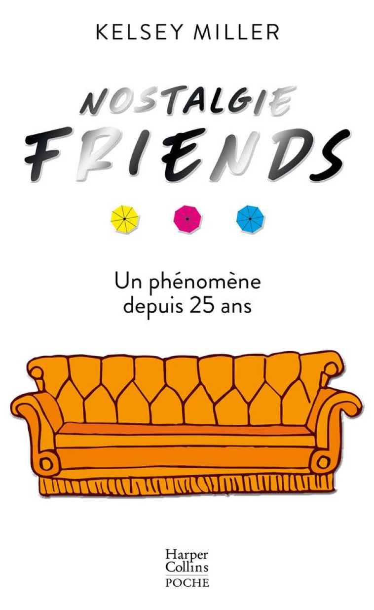 NOSTALGIE FRIENDS - UN LIVRE INCONTOURNABLE POUR TOUS LES FANS DE LA SERIE FRIENDS - MILLER KELSEY - HARPERCOLLINS