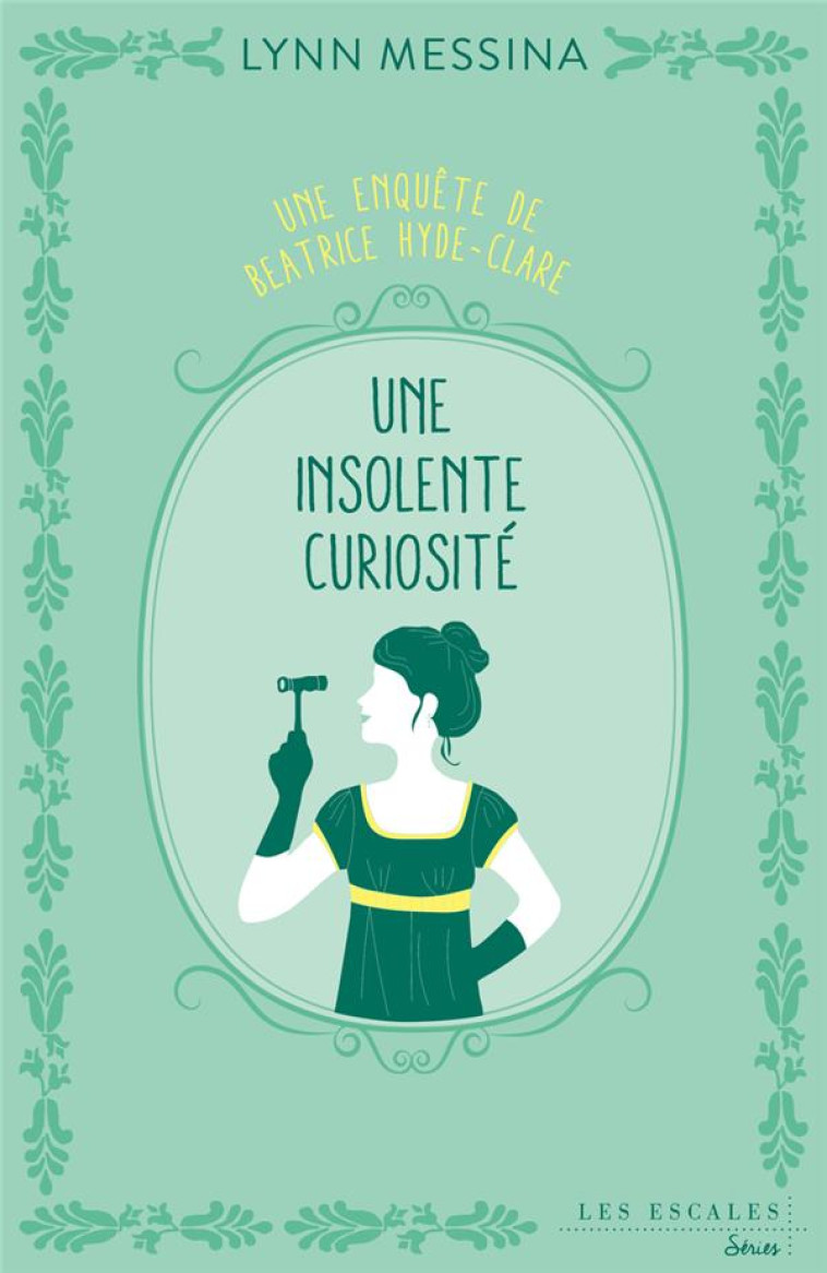 UNE ENQUETE DE BEATRICE HYDE-CLARE - TOME 1 UNE INSOLENTE CURIOSITE - MESSINA LYNN - LES ESCALES