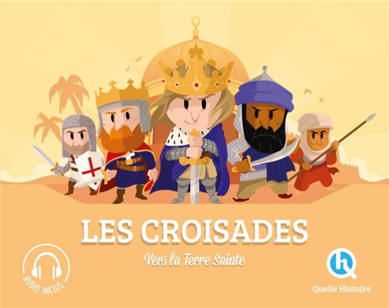 LES CROISADES - VERS LA TERRE SAINTE - QUELLE HISTOIRE STUD - QUELLE HISTOIRE