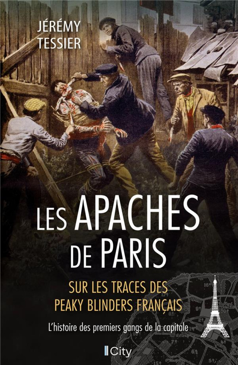 LES APACHES DE PARIS - L-HISTOIRE DES PREMIERS GANGS DE LA CAPITALE - TESSIER JEREMY - CITY