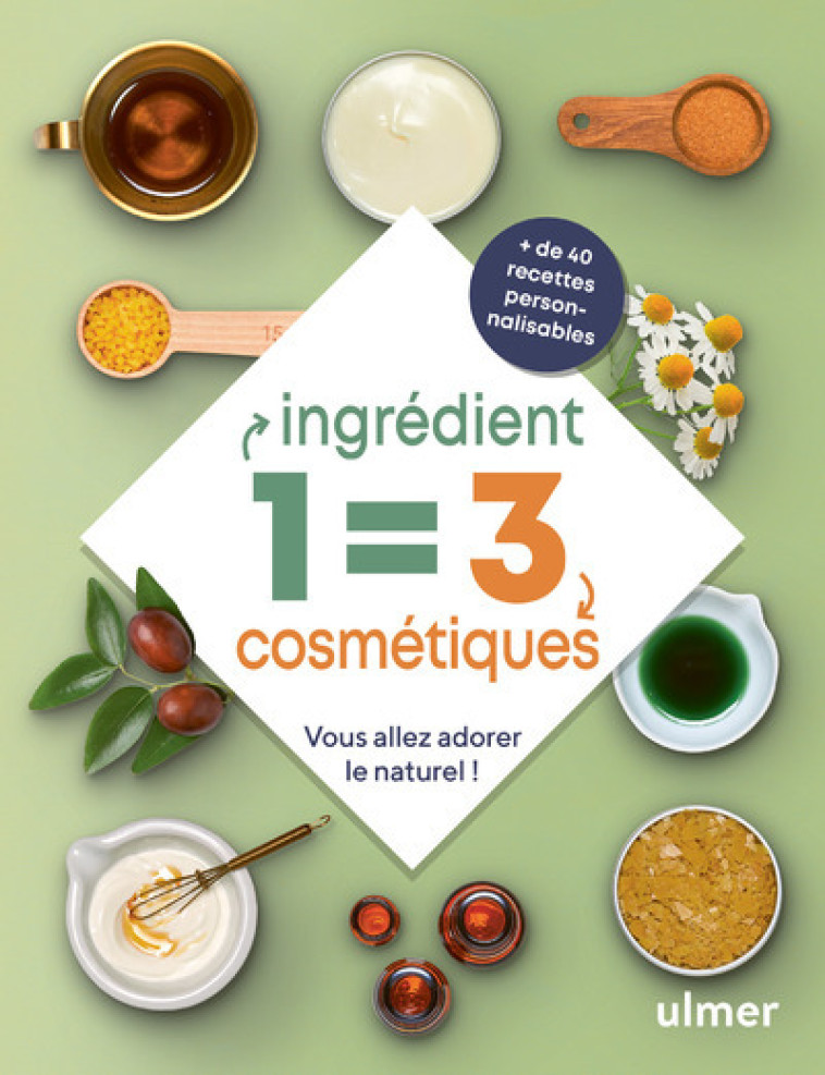 1 INGREDIENT = 3 COSMETIQUES - VOUS ALLEZ ADORER LE NATUREL ! - Edith Petitet - ULMER